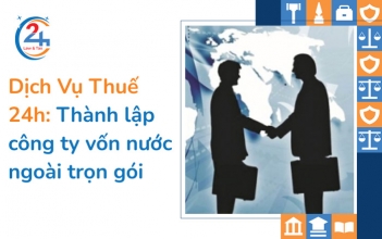 Dịch vụ Thuế 24h: Thành lập công ty vốn nước ngoài trọn gói - Tiếp thị Sài Gòn