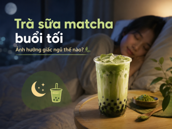 Buổi tối uống trà sữa matcha có mất ngủ không?